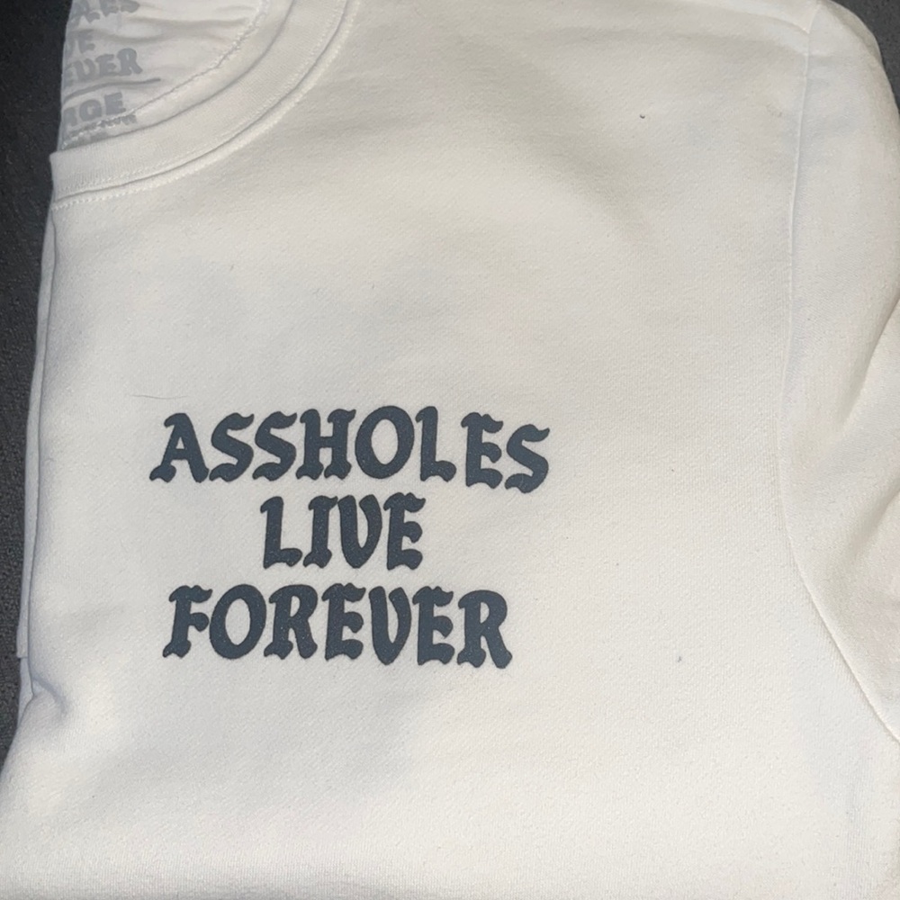 Assholes live forever crew neck